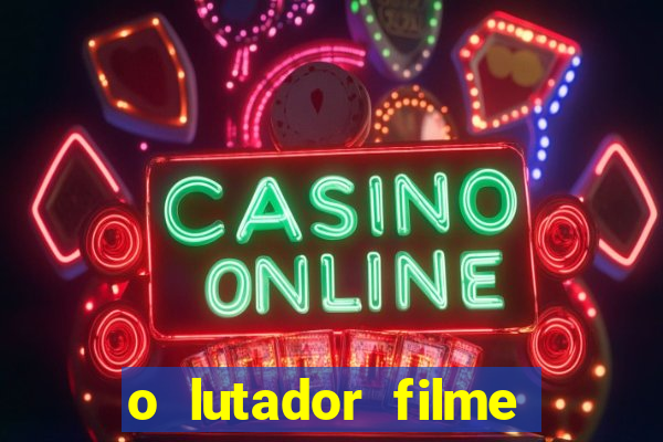 o lutador filme completo dublado mega filmes